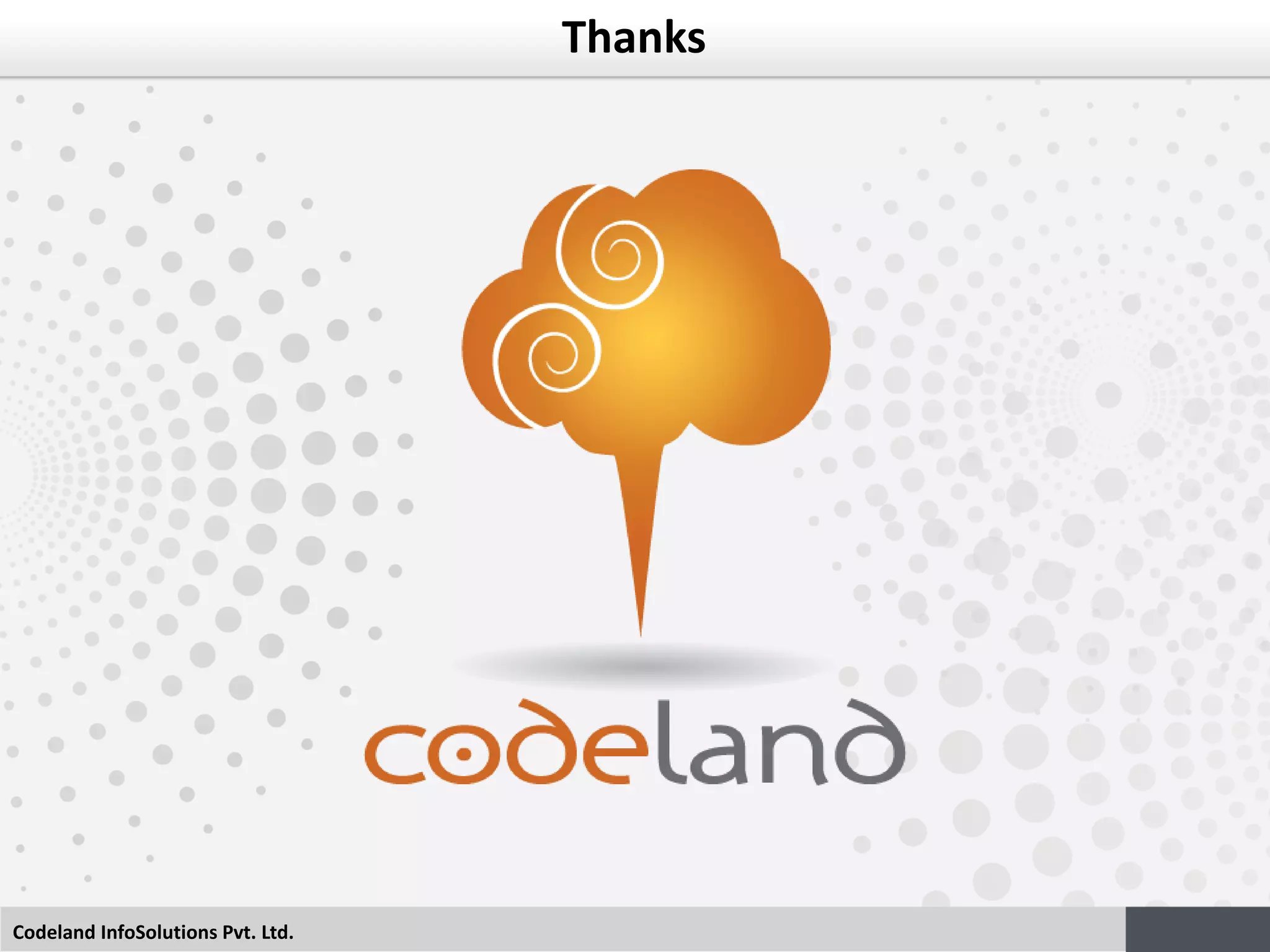 Codeland InfoSolutions Pvt. Ltd.
Thanks
 