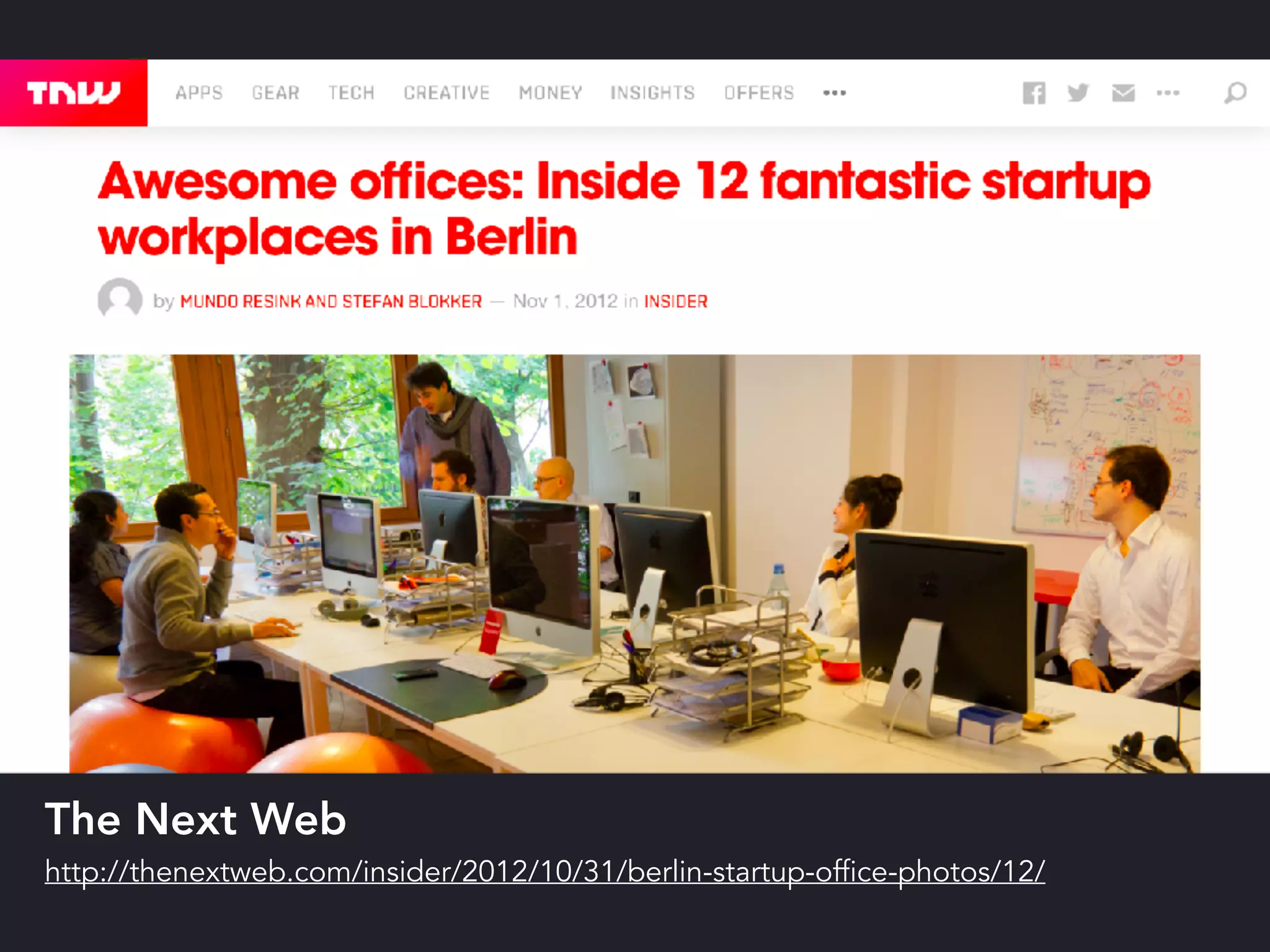 The Next Web
http://thenextweb.com/insider/2012/10/31/berlin-startup-office-photos/12/