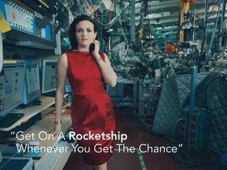 “Get On A Rocketship
Whenever You Get The Chance”
 