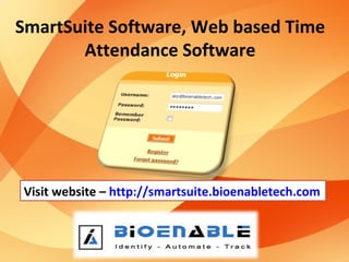 SmartSuite Software, Web based Time
       Attendance Software




Visit website – http://smartsuite.bioenabletech.com
 
