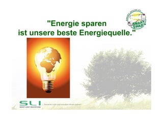 "Energie sparen
ist unsere beste Energiequelle."




      … besseres Licht und trotzdem Strom sparen!
 