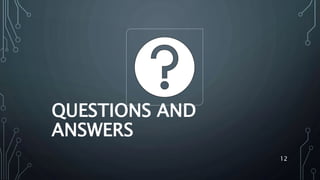 QUESTIONS AND
ANSWERS
12
 