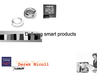 Defining smart products




Derek Nicoll
 Derek Nicoll
 