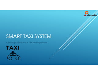 SMART TAXI SYSTEM
One stop Solution for Taxi Management

 