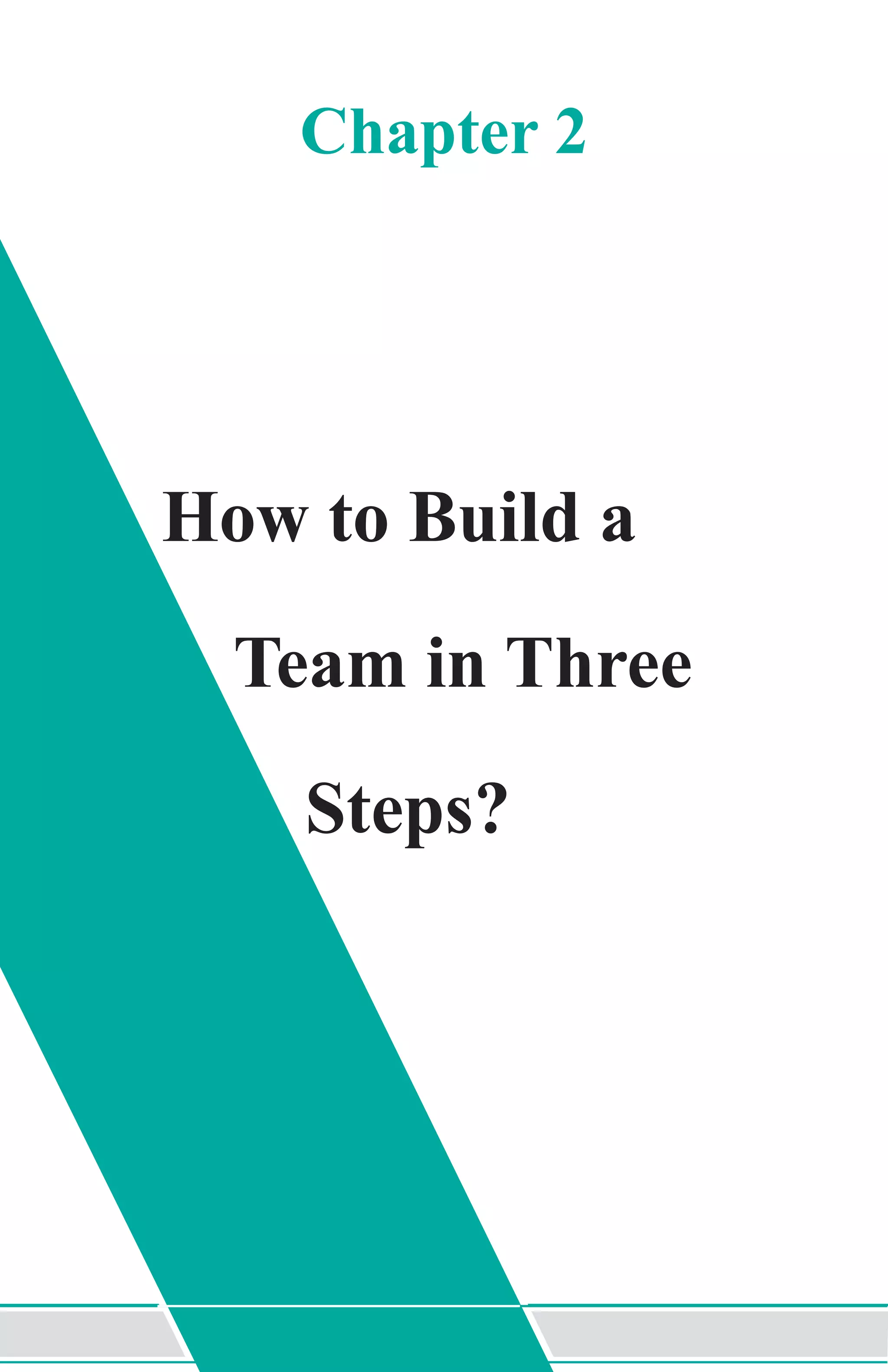 Chapter 2
How to Build a
Team in Three
Steps?
 