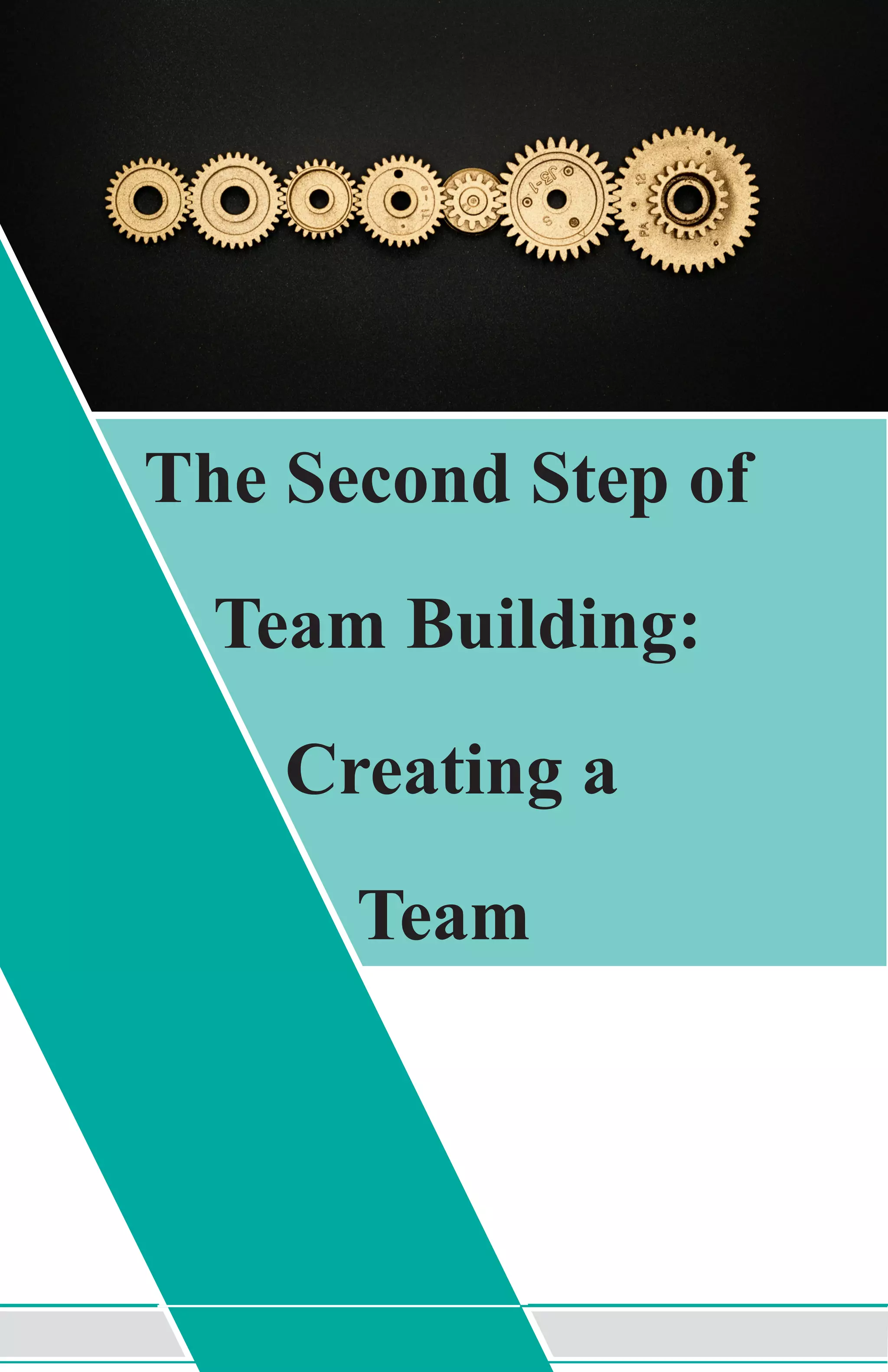 The Second Step of
Team Building:
Creating a
Team
 