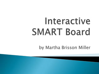 Interactive SMART Board by Martha Brisson Miller 
