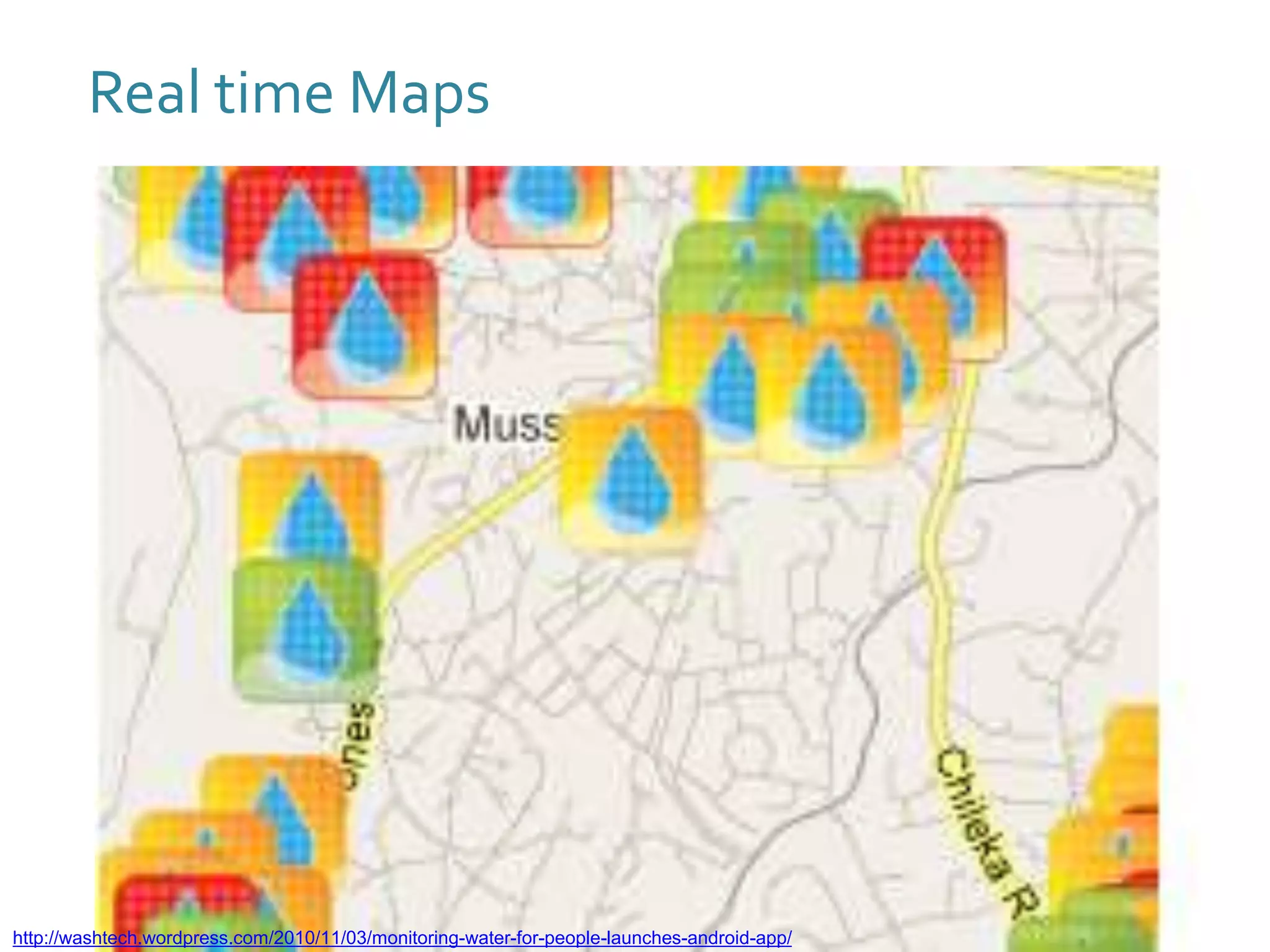 http://washtech.wordpress.com/2010/11/03/monitoring-water-for-people-launches-android-app/
Real time Maps
 
