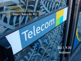 Smart Telco In 4G




                    2011. 9.30
                     mobizen
 