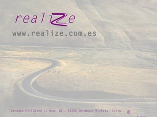 ©
www.realize.com.es
reali e
Landako Hiribidea 4, Mod. 101, 48200 Durango, Bizkaia, Spain
 