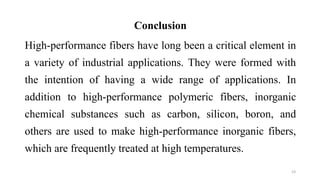 Conclusion
High-performance fibers have long been a critical element in
a variety of industrial applications. They were fo...