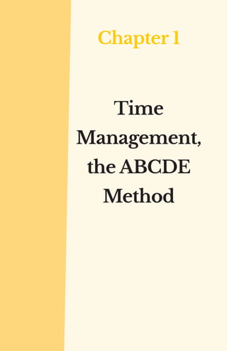 Chapter 1
Time
Management,
the ABCDE
Method
 