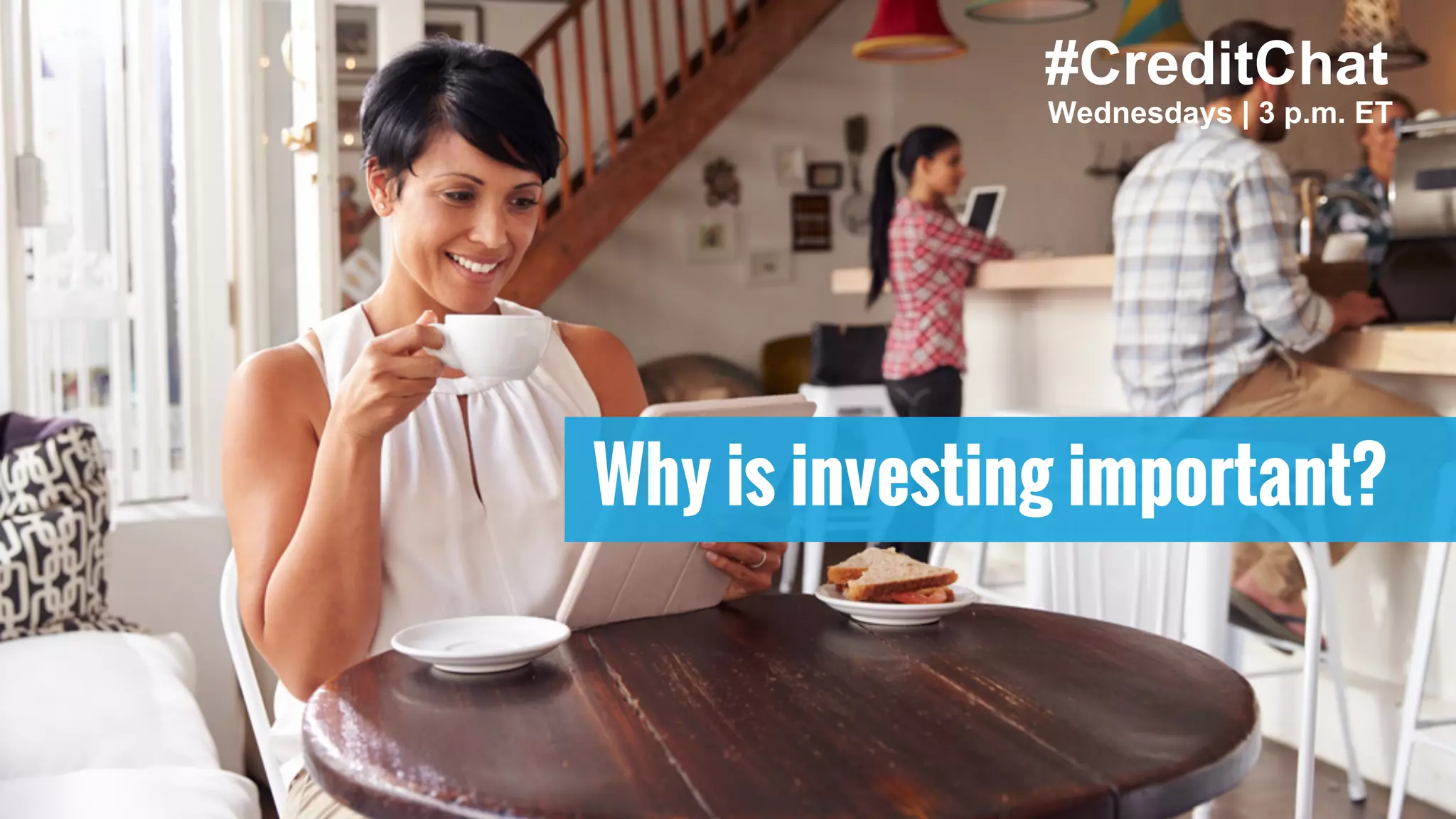 Why is investing important?
#CreditChat
Wednesdays | 3 p.m. ET
 