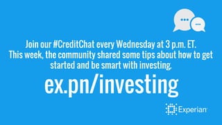 Join our #CreditChat every Wednesday at 3 p.m. ET.
This week, the community shared some tips about how to get
started and be smart with investing.
ex.pn/investing
 