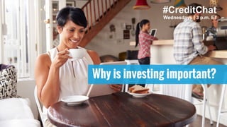 Why is investing important?
#CreditChat
Wednesdays | 3 p.m. ET
 