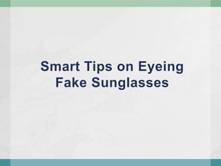 Smart Tips on Eyeing Fake Sunglasses 