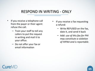 05
RESPOND IN WRITING - ONLY
• If you receive a telephone call
from the payer or their agent:
refuse the call.
– Train you...