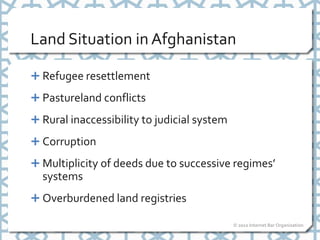 Land Situation in Afghanistan

 Refugee resettlement

 Pastureland conflicts

 Rural inaccessibility to judicial system...