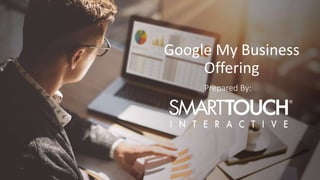 Google My Business
Offering
Prepared By:
 