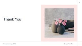 Thank You
Monday, February 1, 20XX Sample Footer Text
5
 