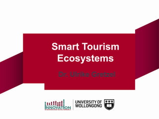 Smart Tourism
Ecosystems
Dr. Ulrike Gretzel

 