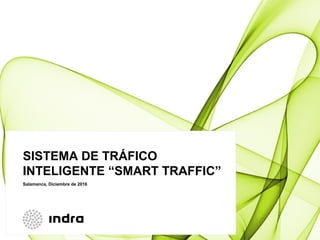 SISTEMA DE TRÁFICO
INTELIGENTE “SMART TRAFFIC”
Salamanca, Diciembre de 2016
 