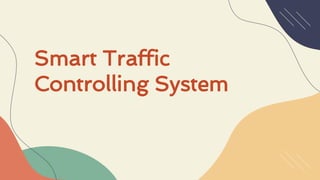 Smart Traffic
Controlling System
 