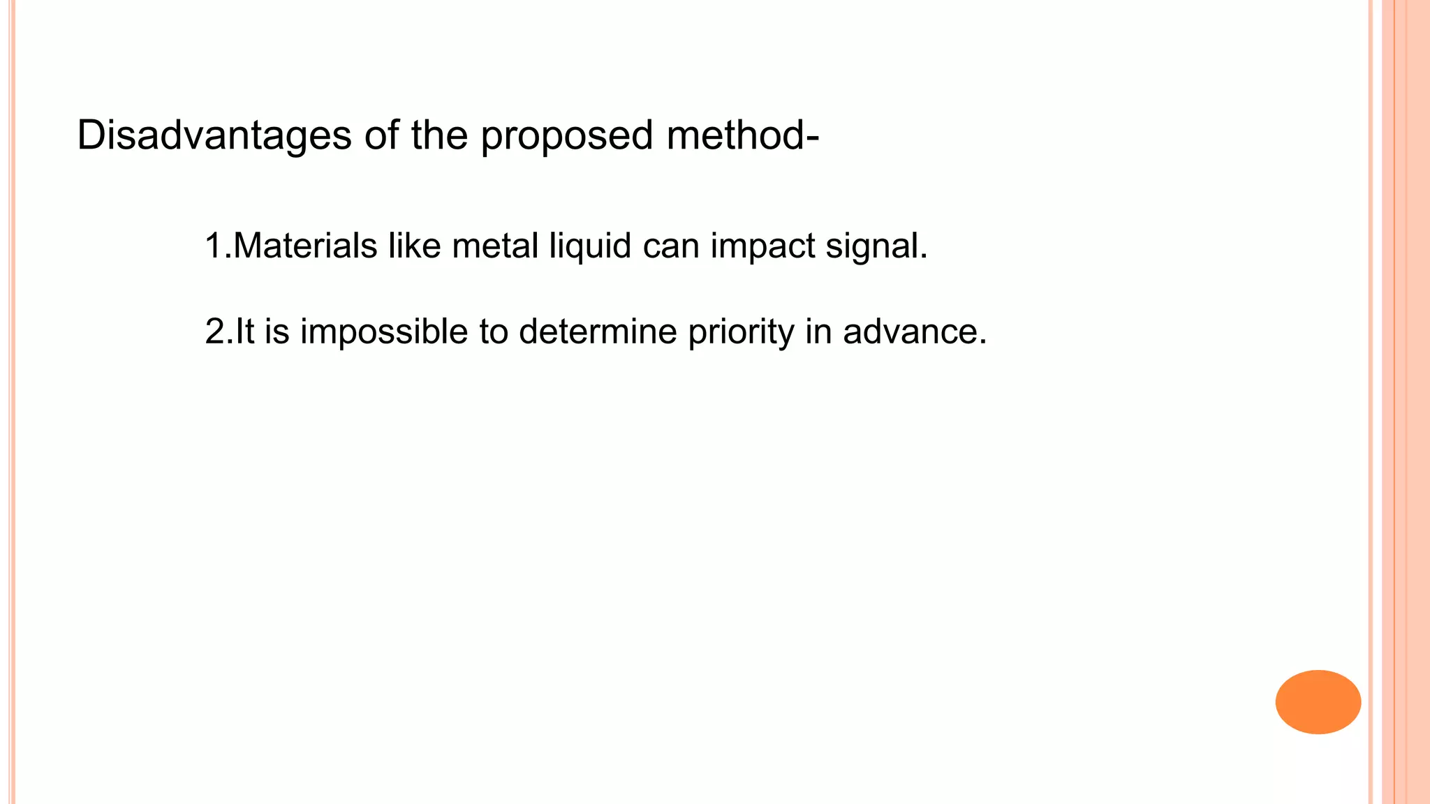 Disadvantages of the proposed method-
1.Materials like metal liquid can impact signal.
2.It is impossible to determine priority in advance.
 