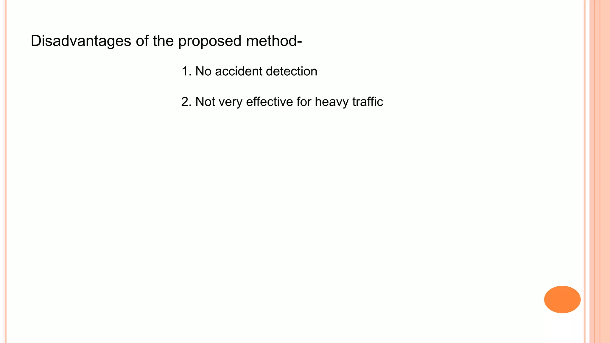 Disadvantages of the proposed method-
1. No accident detection
2. Not very effective for heavy traffic
 