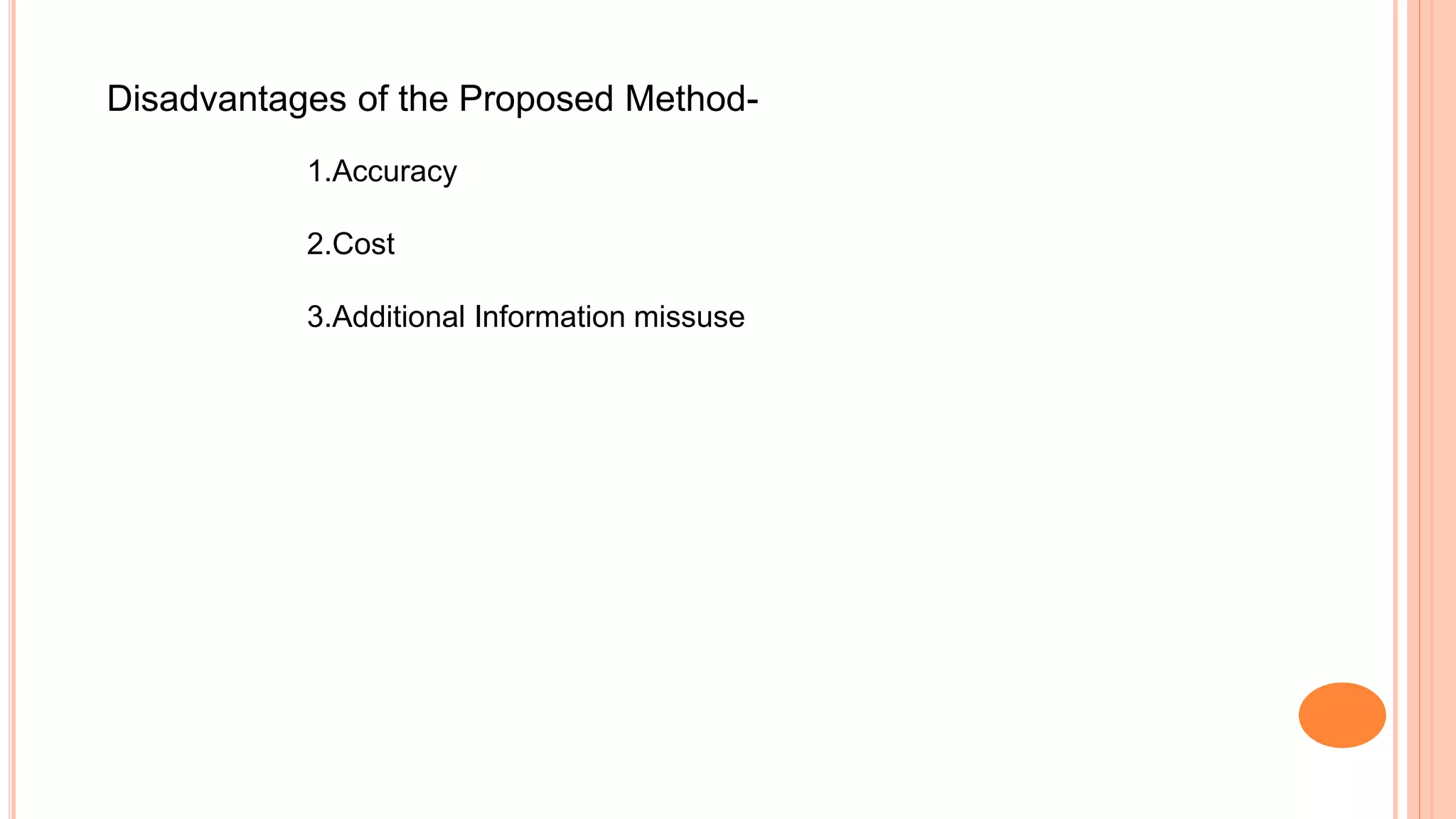 Disadvantages of the Proposed Method-
1.Accuracy
2.Cost
3.Additional Information missuse
 