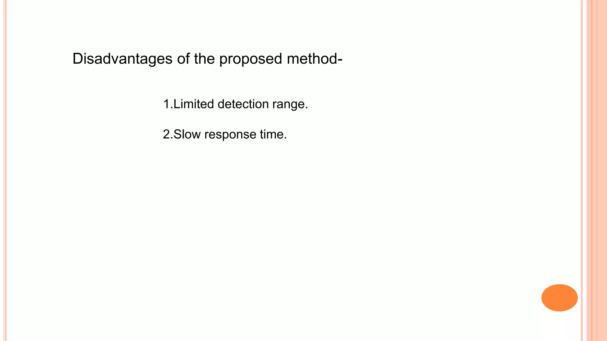 Disadvantages of the proposed method-
1.Limited detection range.
2.Slow response time.
 