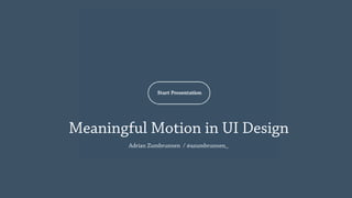 Meaningful Motion in UI Design
Adrian Zumbrunnen / @azumbrunnen_
 