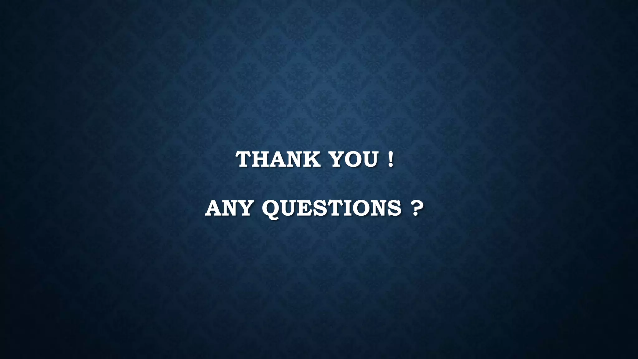 THANK YOU !
ANY QUESTIONS ?
 