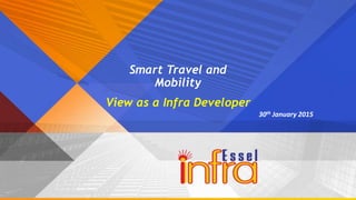 Smart Travel and
Mobility
View as a Infra Developer
30th January 2015
 