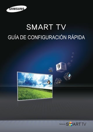 SMART TV
GUÍA DE CONFIGURACIÓN RÁPIDA
[SI Guide-ZX]BN68-04374C-03L02.indb 5 2012-03-05 오후 5:41:52
 
