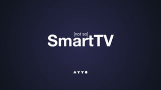 SmartTV
[not so]
 