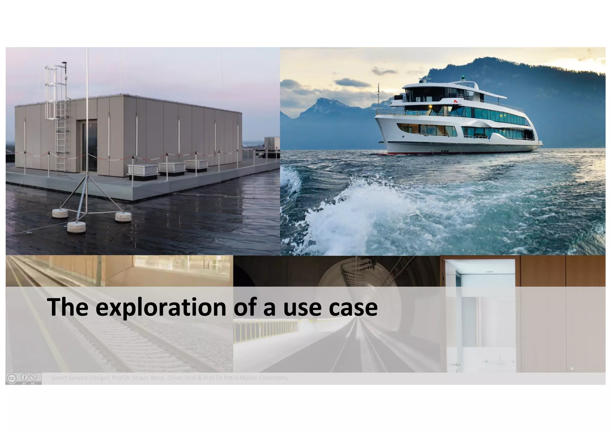 Smart Service Design| Prof Dr Shaun West, Oliver Stoll & Prof Dr Petra Müller-Csernetzky
The exploration of a use case
 