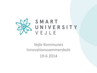 Vejle Kommunes
Innovationssommerskole
19-6 2014
 