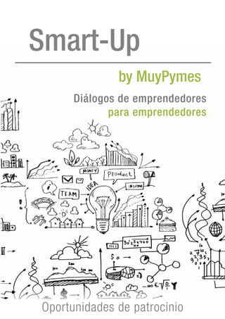 Smart-Up 
by MuyPymes 
Diálogos de emprendedores 
para emprendedores 
Oportunidades de patrocinio 
 