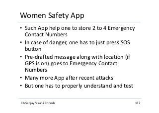 Women Safety App
• Such App help one to store 2 to 4 Emergency
Contact Numbers
• In case of danger, one has to just press ...