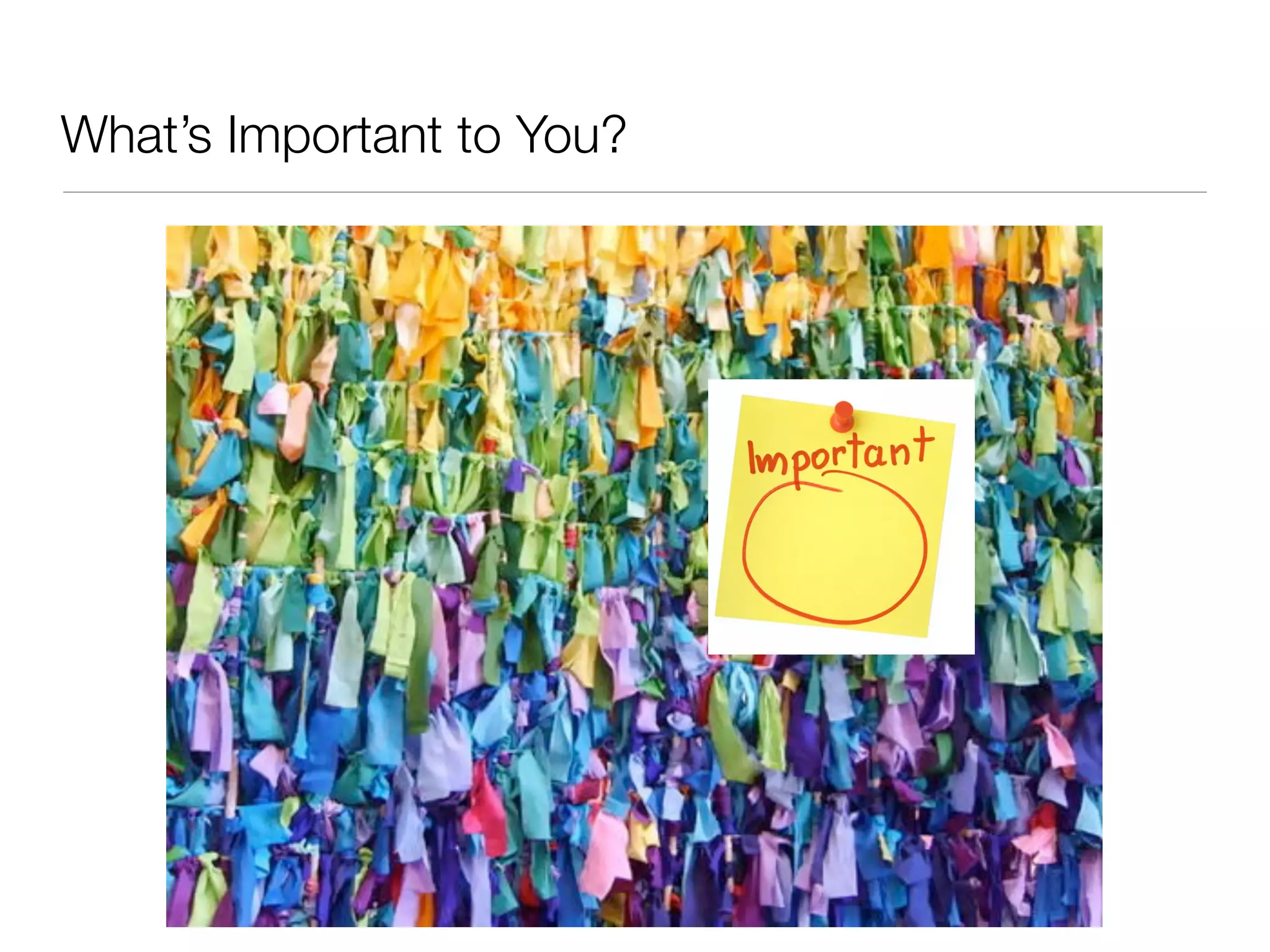What’s Important to You?
 