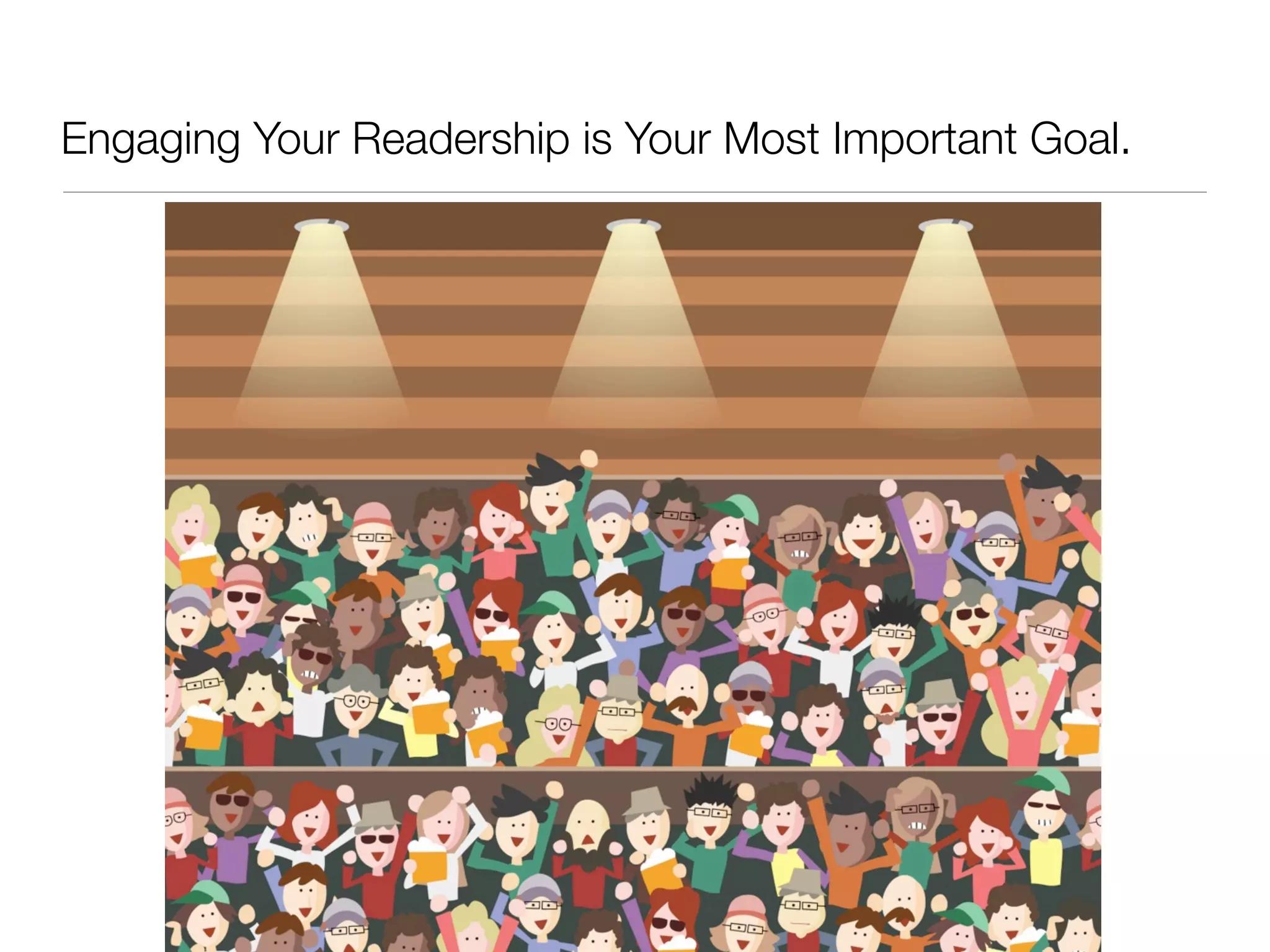 Engaging Your Readership is Your Most Important Goal.
 