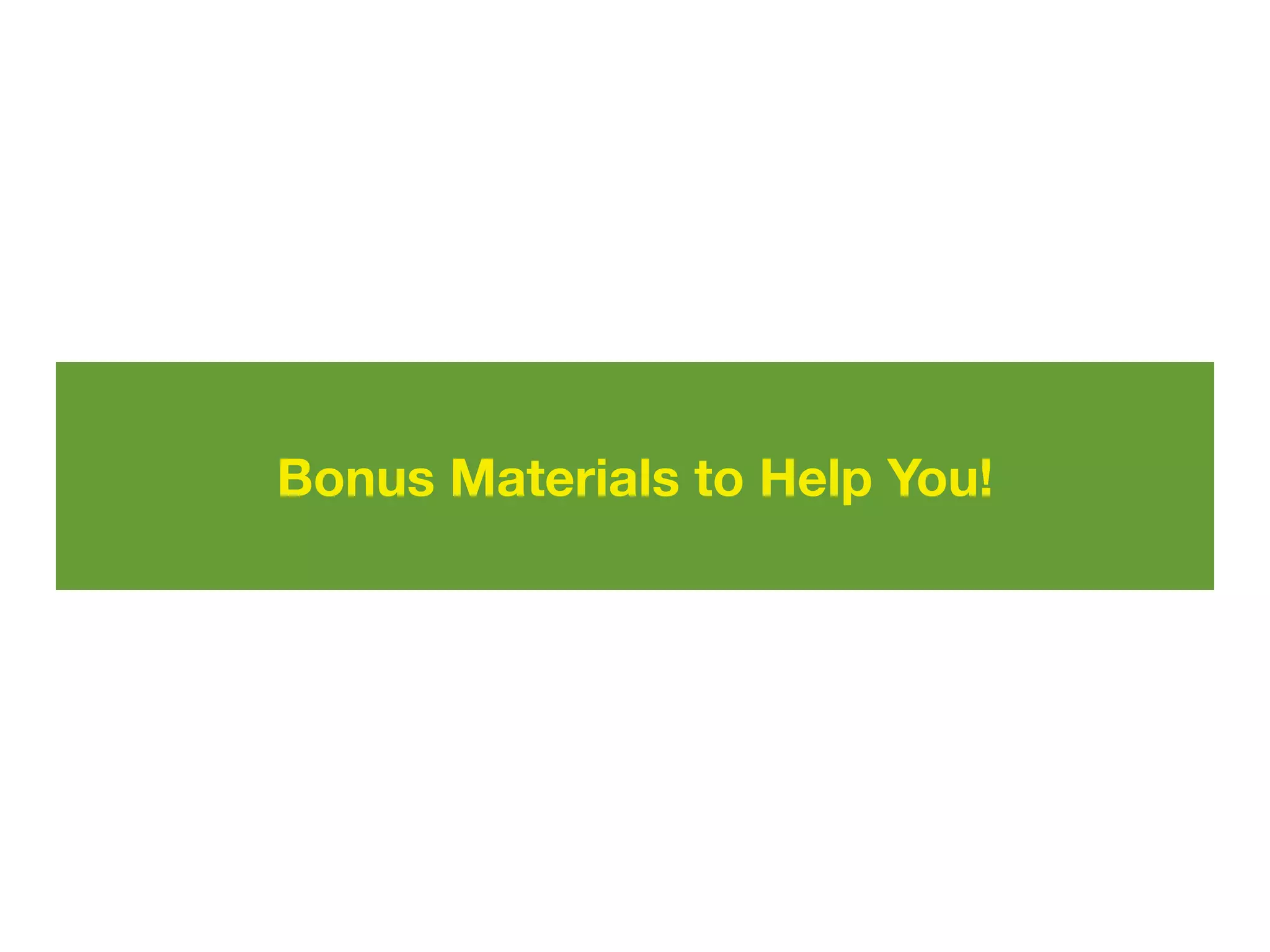 Bonus Materials to Help You!
 