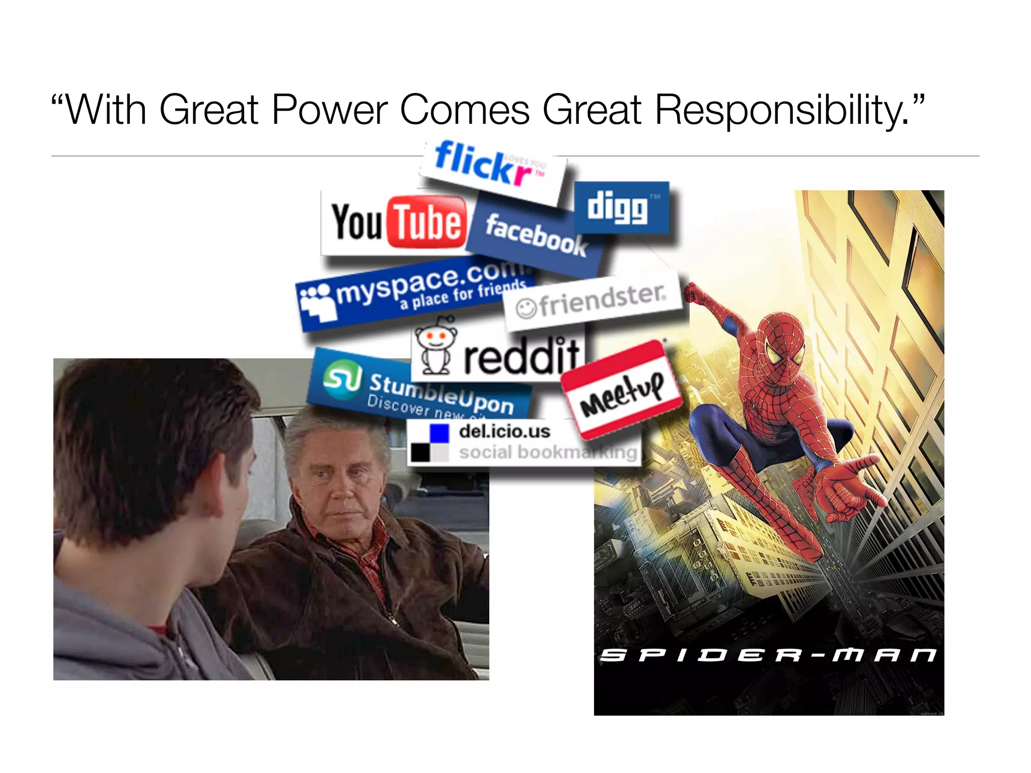 “With Great Power Comes Great Responsibility.”
 
