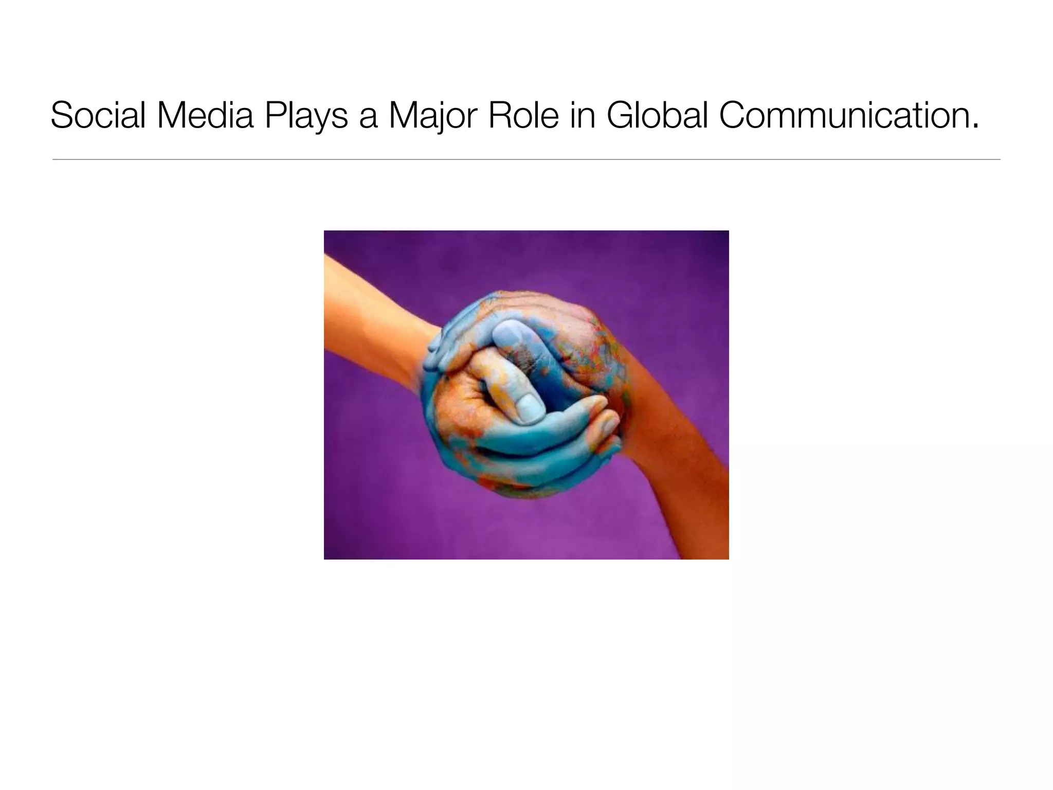 Social Media Plays a Major Role in Global Communication.
 