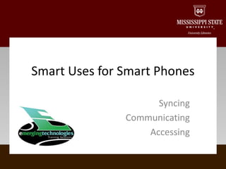 Syncing Communicating Accessing Smart Uses for Smart Phones 