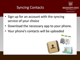 Syncing ContactsSign up for an account with the syncing service of your choiceDownload the necessary app to your phone.Your phone’s contacts will be uploaded