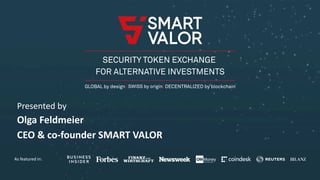 As featured in:
Presented by
Olga Feldmeier
CEO & co-founder SMART VALOR
 