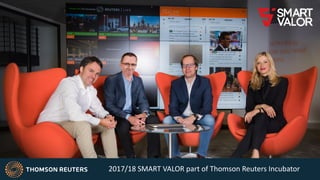 2017/18 SMART VALOR part of Thomson Reuters Incubator
 