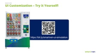 S M A R T V E N
UI Customization – Try it Yourself!
https://bit.ly/smartven-ui-simulation
 